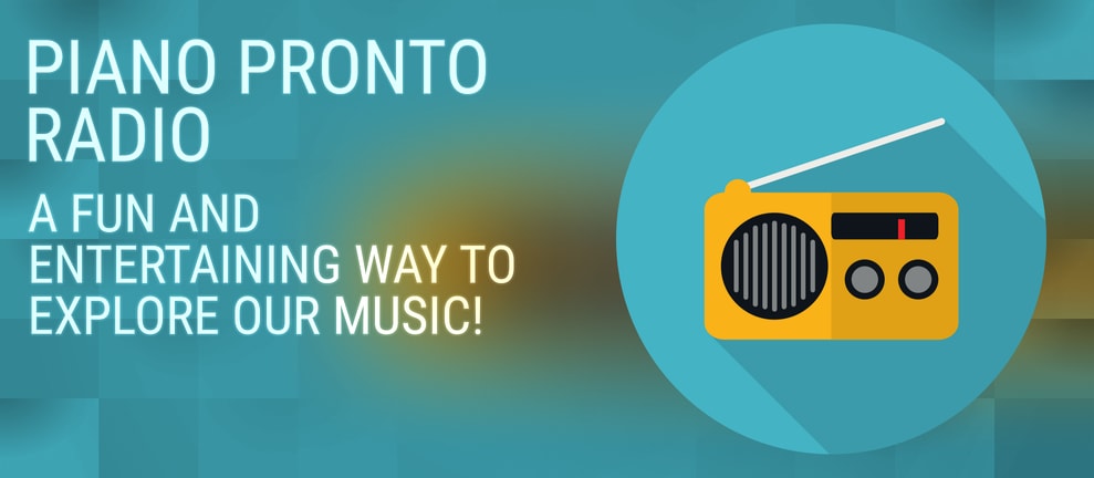 PIANO PRONTO RADIO A FUN AND ENTERTAINING WAY TO EXPLORE OUR MUSIC!