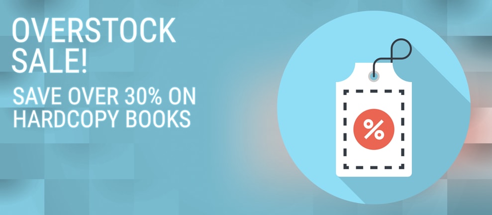 OVERSTOCK SALE! SAVE OVER 30% ON HARDCOPY BOOKS